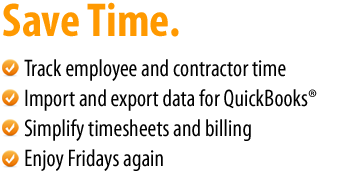 Save Time. |  Track employee and contractor time. Import and export data and sync with QuickBooks. Simplify timesheets and billing. Enjoy Fridays again.